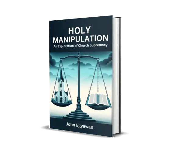 Holy Manipulation a Critique on Church Supremacy by John Egyawan